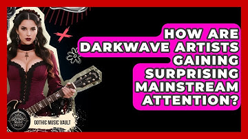 How Are Darkwave Artists Gaining Surprising Mainstream Attention? - Goth Music Vault