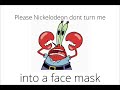 Please Nickelodeon don’t turn me into a face mask