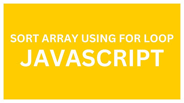 Sort Array in JavaScript using For Loop