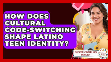 How Does Cultural Code-switching Shape Latino Teen Identity? - Parenting Latino Children in America