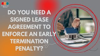 Do You Need a Signed Lease Agreement to Enforce an Early Termination Penalty?