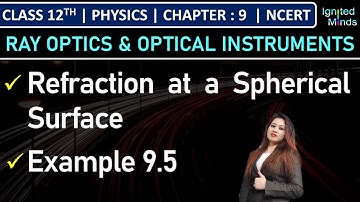 Class 12th Physics | Refraction at a Spherical Surface | Example 9.5 | Chapter 9 | NCERT