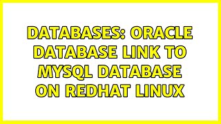 Databases Oracle Database Link To Mysql Database On Redhat Linux 2 Solutions