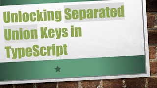 Unlocking Separated Union Keys In Typescript