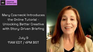 Mary Czarnecki Introduces Unlocking Better Creative with Story-Driven Briefing - Online Tutorial