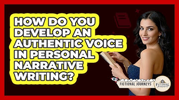 How Do You Develop An Authentic Voice In Personal Narrative Writing? - Fictional Journeys