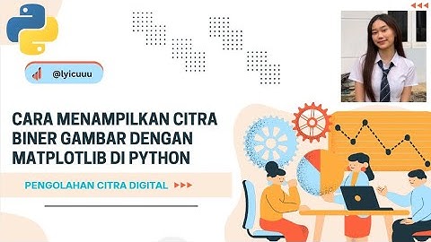 Menampilkan Citra Biner Gambar Menggunakan Python