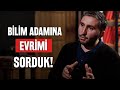 Bilim Adamına Sorduk! Evrim Var Mı?