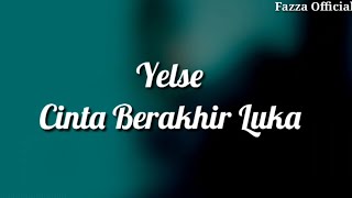 Yelse - Cinta Berakhir Luka ( Lirik )