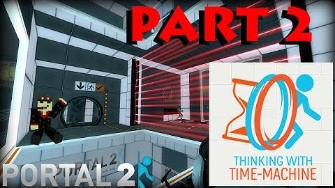 Portal 2 Mod: THINKING WITH TIME MACHINE! Part 2 (Tests 1 & 2)