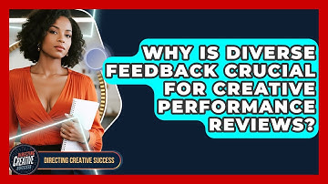 Why Is Diverse Feedback Crucial For Creative Performance Reviews? - Directing Creative Success