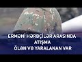 Erməni hərbçilər arasında atışma – Ölən və yaralanan var