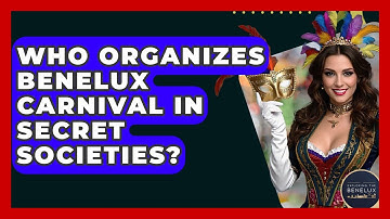 Who Organizes Benelux Carnival In Secret Societies? - Exploring The Benelux