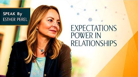 Expectations= power in relationships || Esther Perel motivational speech