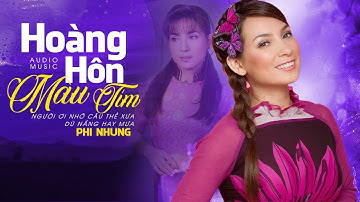HOÀNG HÔN MÀU TÍM - 15 Ca Khúc Cực Hay Của Phi Nhung - Những Bản Nhạc Quê Hương Hay Nhất 2023