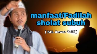 Keistimewaan/fadilah sholat subuh [kh. Anwar Zaid]