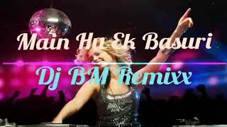 main hu ek basuri dj bm remix song BrqLLrOFTJg 720p