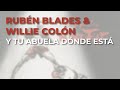 Rubén Blades &amp; Willie Colón - Y Tu Abuela Dónde Está (Audio Oficial)