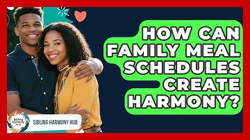 How Can Family Meal Schedules Create Harmony? - Sibling Harmony Hub