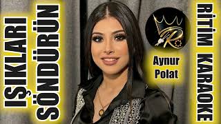 Işıkları Söndürün - Aynur Polat ✩ Ritim Karaoke (Beste Özgür Ata)
