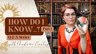 How do I know… | Part I | Madame Creatrix Q & A Series