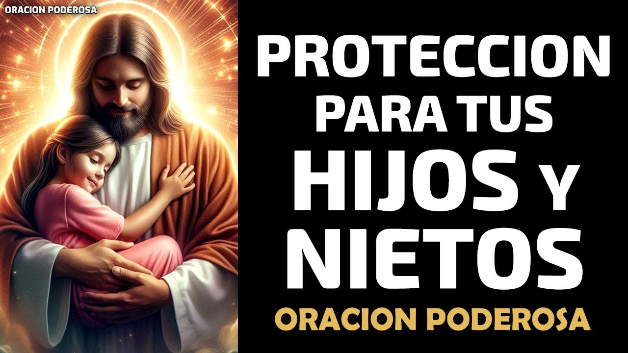 Protección para tus Hijos y Nietos, oración poderosa - YouTube