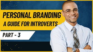 Building a Personal Brand: A Comprehensive Guide for Introverts. Part 3