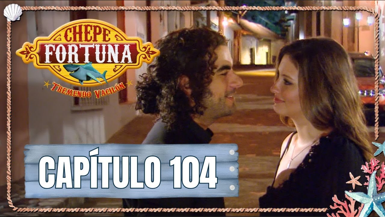 Chepe fortuna | Capítulo 104 | Niña concede una última pieza