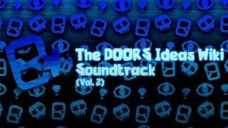 The DOORS Ideas Wiki Soundtrack | Volume 2