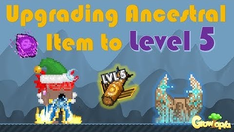 Growtopia | UPGRADING ANCESTRAL ITEM TO LEVEL 5! (MAX LV!)