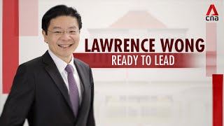 Lawrence Wong: Ready to lead | A look at Singapore