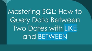 Mastering SQL: How to Query Data Between Two Dates with LIKE and BETWEEN