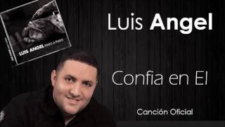 Miniatura de "Luis Angel Confia en El"