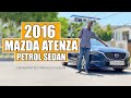 2016 MAZDA ATENZA PETROL - Underrated Premium Sedan