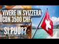 VIVERE IN SVIZZERA CON 3500 FRANCHI !?!?!?