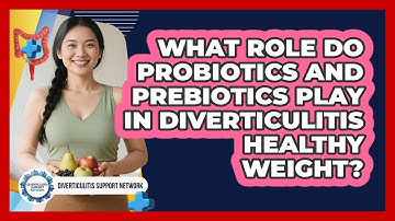 What Role Do Probiotics And Prebiotics Play In Diverticulitis Healthy Weight?