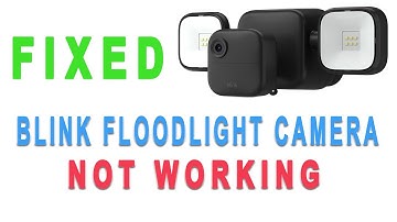 Why is my Blink Floodlight Camera not Working? How To Fix IT!