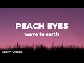 wave to earth - peach eyes (Lyrics)