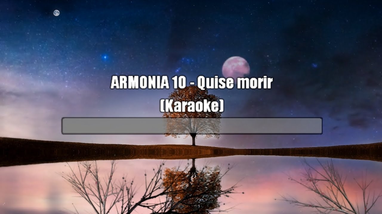 ARMONIA 10 - Quise morir (Karaoke)