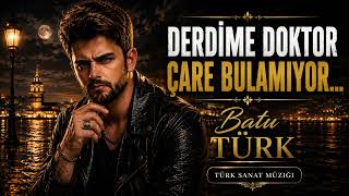 DERDİME DOKTOR ÇARE BULAMIYOR… 💔 | Batu TÜRK | Türk Sanat Müziği