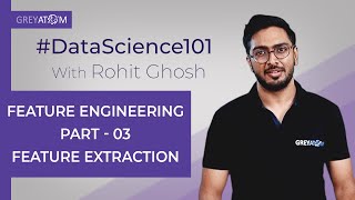 Machine Learning Tutorial Chap 6| Part-3 Feature Extraction | Rohit Ghosh | GreyAtom