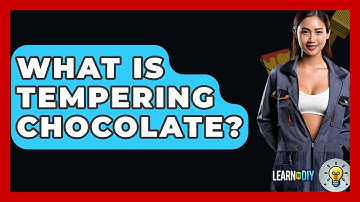 What Is Tempering Chocolate? - LearnToDIY360.com