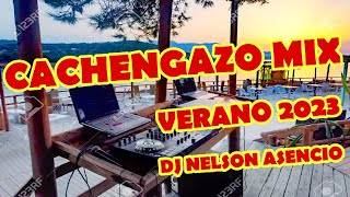 CACHENGAZO MIX VERANO🔥⛱😎 2023   DJ NELSON ASENCIO