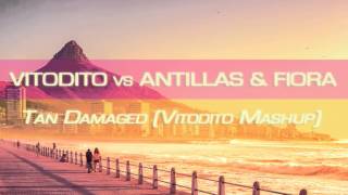 Vitodito vs Antillas & Fiora - Tan Damaged (Vitodito Mashup)