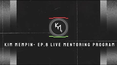 KIM MEMPIN EP. 8 2022 MENTORING  [LIVE FREE MENTOR...