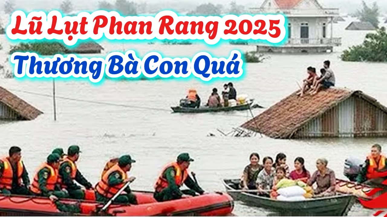 PHAN RANG. Lũ Lên Nhanh, Ngập Lụt Diện Rộng… | 710