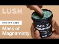 How its made lush mask of magnaminty