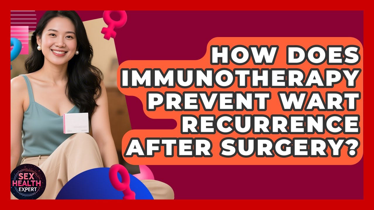 How Does Immunotherapy Prevent Wart Recurrence After Surgery? - Sex Health Expert