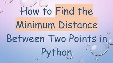 How to Find the Minimum Distance Between Two Points in Python