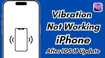 How To Vibration Not Working On Iphone After IOS 18 Update